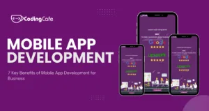 7 Key Benefits of Mobile App Development for Business